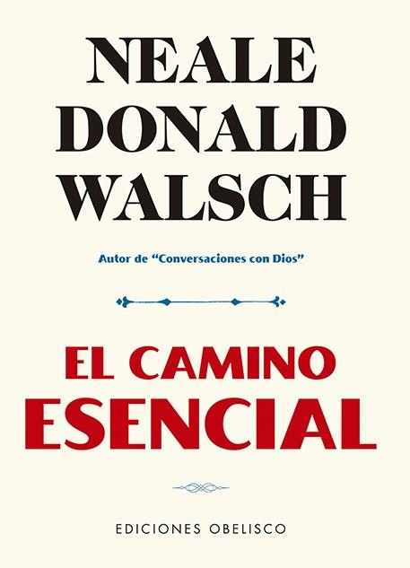 EL CAMINO ESENCIAL | 9788491116530 | WALSCH, NEALE DONALD | Llibres Parcir | Librería Parcir | Librería online de Manresa | Comprar libros en catalán y castellano online