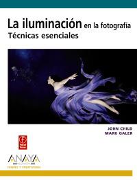 LA ILUMINACION EN LA FOTOGRAFIA TECNICAS ESENCIALES | 9788441527041 | JOHN CHILD MARK GALER | Llibres Parcir | Llibreria Parcir | Llibreria online de Manresa | Comprar llibres en català i castellà online