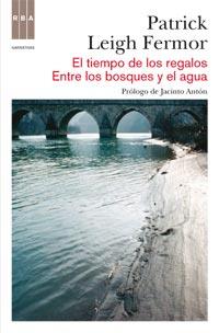 EL TIEMPO DE LOS REGALOS ENTRE LOS BOSQUES Y EL AGUA | 9788490060155 | PATRICK LEIGH FERMOR | Llibres Parcir | Librería Parcir | Librería online de Manresa | Comprar libros en catalán y castellano online
