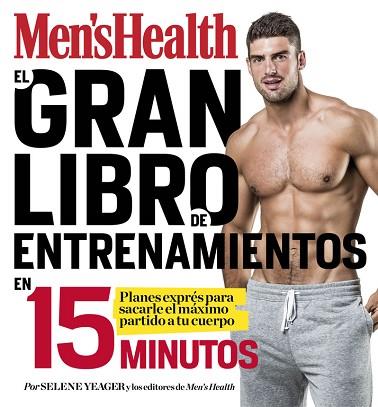 EL GRAN LIBRO DE ENTRENAMIENTOS EN 15 MINUTOS (MEN'S HEALTH) | 9788416449828 | YEAGER, SELENE/MEN'S HEALTH | Llibres Parcir | Llibreria Parcir | Llibreria online de Manresa | Comprar llibres en català i castellà online