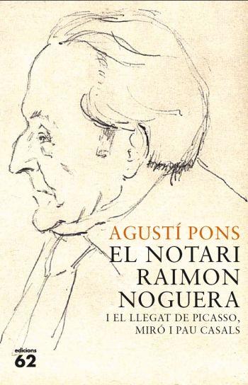 EL NOTARI RAIMON NOGUERA I EL LLEGAT DE PICASSO MIRO I PAU | 9788429767421 | AGUSTI PONS | Llibres Parcir | Librería Parcir | Librería online de Manresa | Comprar libros en catalán y castellano online