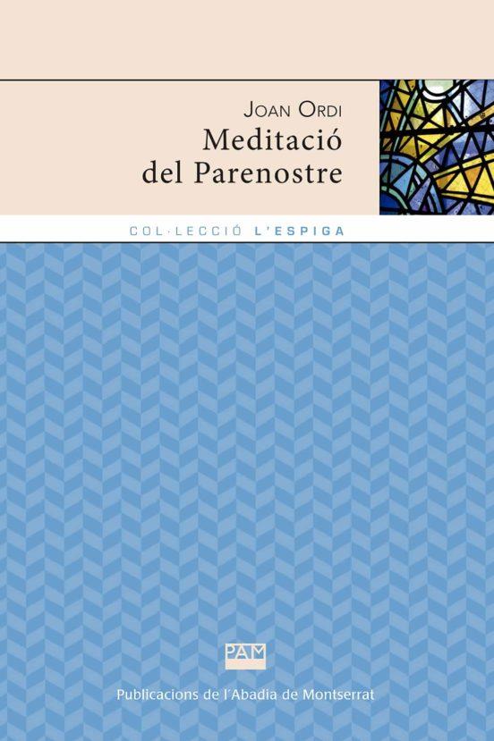 MEDITACIO DEL PARENOSTRE | 9788491911760 | JOAN ORDI | Llibres Parcir | Librería Parcir | Librería online de Manresa | Comprar libros en catalán y castellano online