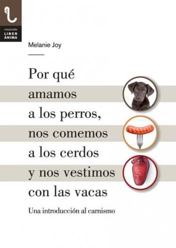 POR QUÉ AMAMOS A LOS PERROS, NOS COMEMOS A LOS CERDOS Y NOS VESTIMOS CON LAS VAC | 9788416032013 | MELANIE JOY | Llibres Parcir | Librería Parcir | Librería online de Manresa | Comprar libros en catalán y castellano online