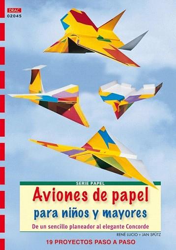 AVIONES DE PAPEL PARA NIÑOS Y MAYORES 19 PROYECTOS PASO A P | 9788498741995 | RENE LUCIO JAN SPUTZ | Llibres Parcir | Llibreria Parcir | Llibreria online de Manresa | Comprar llibres en català i castellà online