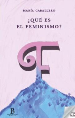 ¿QUÉ ES EL FEMINISMO? | 9788412687194 | CABALLERO WANGÜEMERT, MARIA | Llibres Parcir | Librería Parcir | Librería online de Manresa | Comprar libros en catalán y castellano online