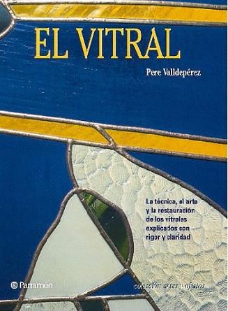 EL VITRALL ARTES OFICIOS | 9788434217638 | VALLDEPEREZ | Llibres Parcir | Librería Parcir | Librería online de Manresa | Comprar libros en catalán y castellano online