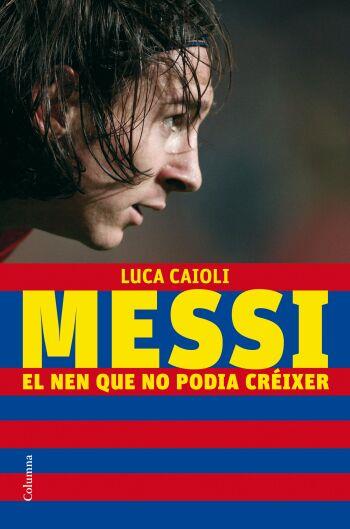MESSI EL NEN QUE NO PODIA CREIXER | 9788466409193 | LUCA CAIOLI | Llibres Parcir | Librería Parcir | Librería online de Manresa | Comprar libros en catalán y castellano online