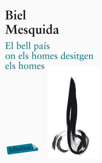 El bell país on els homes desitgen els homes | 9788499305479 | Biel Mesquida | Llibres Parcir | Llibreria Parcir | Llibreria online de Manresa | Comprar llibres en català i castellà online