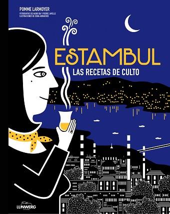 ESTAMBUL. LAS RECETAS DE CULTO | 9788416489657 | POMME LARMOYER/AKIKO IDA/PIERRE JAVELLE/ZEINA ABIRACHED | Llibres Parcir | Llibreria Parcir | Llibreria online de Manresa | Comprar llibres en català i castellà online