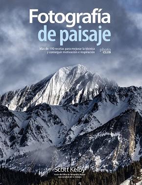 FOTOGRAFÍA DE PAISAJE. MÁS DE 190 RECETAS PARA MEJORAR LA TÉCNICA Y CONSEGUIR MO | 9788441542211 | SCOTT KELBY | Llibres Parcir | Librería Parcir | Librería online de Manresa | Comprar libros en catalán y castellano online