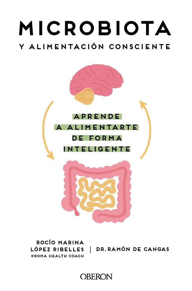 MICROBIOTA Y ALIMENTACIÓN CONSCIENTE. APRENDE A ALIMENTARTE DE FORMA INTELIGENTE | 9788441545427 | LÓPEZ RIBELLES, ROCÍO MARINA/DE CANGAS MORÁN, RAMÓN | Llibres Parcir | Librería Parcir | Librería online de Manresa | Comprar libros en catalán y castellano online