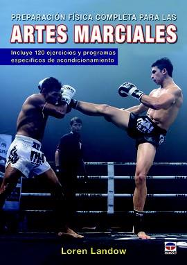PREPARACIÓN FÍSICA COMPLETA PARA LAS ARTES MARCIALES | 9788416676286 | LANDOW, LOREN | Llibres Parcir | Librería Parcir | Librería online de Manresa | Comprar libros en catalán y castellano online