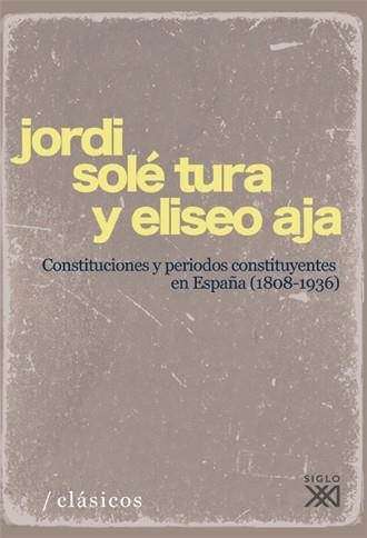 CONSTITUCIONES Y PERÍODOS CONSTITUYENTES EN ESPAÑA (1808-1936) | 9788432313745 | SOLÉ TURA, JORDI / AJA, ELISEO | Llibres Parcir | Librería Parcir | Librería online de Manresa | Comprar libros en catalán y castellano online