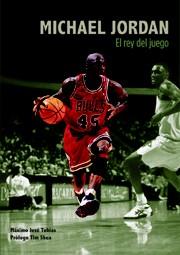 MICHAEL JORDAN EL REY DEL JUEGO | 9788495121516 | MAXIMO JOSE TOBIAS | Llibres Parcir | Librería Parcir | Librería online de Manresa | Comprar libros en catalán y castellano online