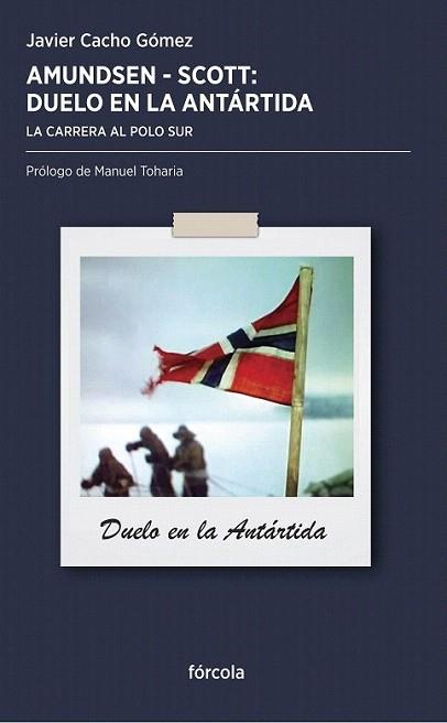 AMUNDSEN SCOTT DUELO EN LA ANTARTIDA la carrera al Polo Sur | 9788415174318 | JAVIER CACHO GOMEZ | Llibres Parcir | Librería Parcir | Librería online de Manresa | Comprar libros en catalán y castellano online