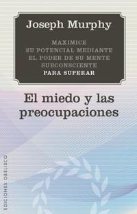 EL MIEDO A LAS PREOCUPACIONES | 9788497777124 | MURPHY JOSEPH | Llibres Parcir | Librería Parcir | Librería online de Manresa | Comprar libros en catalán y castellano online