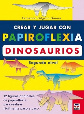 CREAR Y JUGAR CON PAPIROFLEXIA DINOSAURIOS | 9788479024475 | GILGADO | Llibres Parcir | Librería Parcir | Librería online de Manresa | Comprar libros en catalán y castellano online