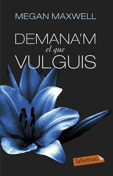 DEMANA'M EL QUE VULGUIS (LABUTXACA) | 9788499308494 | MEGAN MAXWELL | Llibres Parcir | Llibreria Parcir | Llibreria online de Manresa | Comprar llibres en català i castellà online