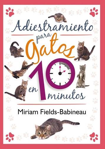 ADIESTRAMIENTO PARA GATOS EN 10 MINUTOS | 9788499102436 | FIELDS-BABINEAU, MIRIAM | Llibres Parcir | Llibreria Parcir | Llibreria online de Manresa | Comprar llibres en català i castellà online