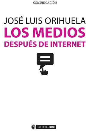 LOS MEDIOS DESPUÉS DE INTERNET | 9788490647004 | ORIHUELA COLLIVA, JOSÉ LUIS | Llibres Parcir | Librería Parcir | Librería online de Manresa | Comprar libros en catalán y castellano online