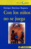 CON LOS NIÑOS NO SE JUEGA | 9788478843732 | MARTÍNEZ REGUERA, ENRIQUE | Llibres Parcir | Librería Parcir | Librería online de Manresa | Comprar libros en catalán y castellano online