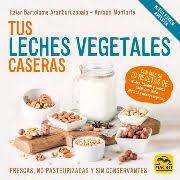 TUS LECHES VEGETALES CASERAS (NUEVA EDICIÓN) | 9788417080969 | BARTOLOME ARANBURUZABALA, ITZIAR/MONFORTE, ANTXON | Llibres Parcir | Llibreria Parcir | Llibreria online de Manresa | Comprar llibres en català i castellà online