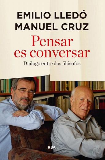 PENSAR ES CONVERSAR (DIALOGO ENTRE DOS FILOSOFOS) | 9788490566343 | LLEDO IÑIGO, EMILIO/CRUZ , MANUEL | Llibres Parcir | Llibreria Parcir | Llibreria online de Manresa | Comprar llibres en català i castellà online