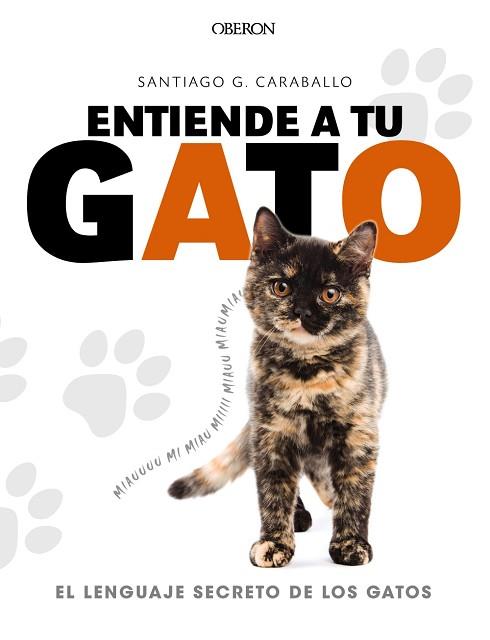 ENTIENDE A TU GATO. EL LENGUAJE SECRETO DE LOS GATOS | 9788441539778 | GARCíA CARABALLO, SANTIAGO | Llibres Parcir | Librería Parcir | Librería online de Manresa | Comprar libros en catalán y castellano online