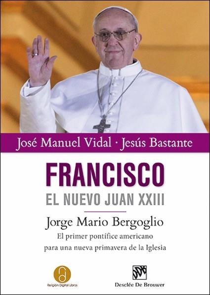 FRANCISCO, EL NUEVO JUAN XXIII | 9788433026347 | LÓPEZ VIDAL, JOSÉ MANUEL/BASTANTE LIÉBANA, JESÚS | Llibres Parcir | Librería Parcir | Librería online de Manresa | Comprar libros en catalán y castellano online