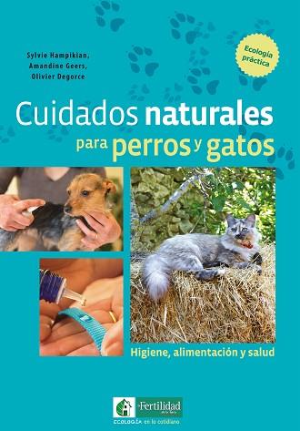 CUIDADOS NATURALES PARA PERROS Y GATOS | 9788494433450 | HAMPIKIAN, SYLVIE/GEERS, AMANDINE/DEGORCE, OLIVIER | Llibres Parcir | Llibreria Parcir | Llibreria online de Manresa | Comprar llibres en català i castellà online