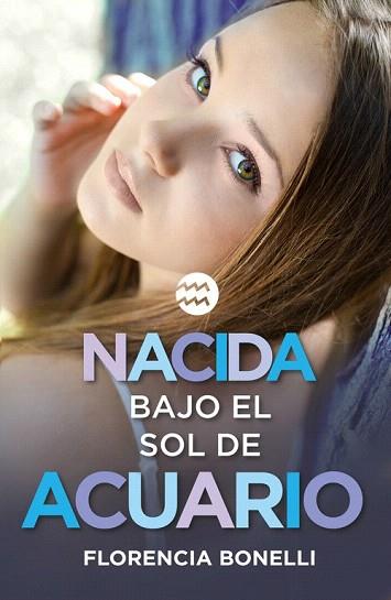 NACIDA BAJO EL SOL DE ACUARIO | 9788420488028 | BONELLI,FLORENCIA | Llibres Parcir | Librería Parcir | Librería online de Manresa | Comprar libros en catalán y castellano online