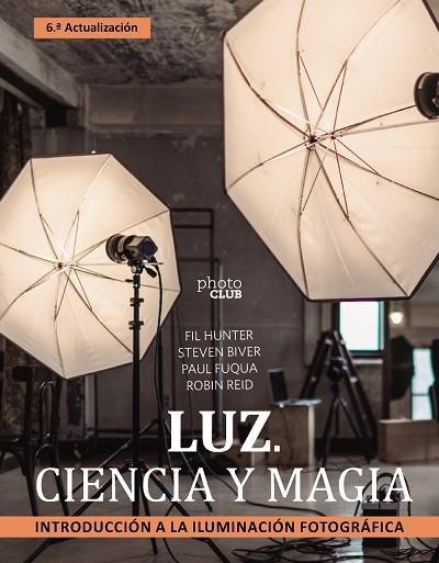 LUZ. CIENCIA Y MAGIA. INTRODUCCIÓN A LA ILUMINACIÓN FOTOGRÁFICA | 9788441547339 | BIVER, STEVEN/FUQUA, PAUL/HUNTER, FIL/REID, ROBIN | Llibres Parcir | Librería Parcir | Librería online de Manresa | Comprar libros en catalán y castellano online