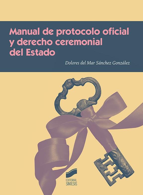MANUAL DE PROTOCOLO OFICIAL Y DERECHO CEREMONIAL DEL ESTADO | 9788491710691 | SÁNCHEZ GONZÁLEZ, DOLORES DEL MAR | Llibres Parcir | Librería Parcir | Librería online de Manresa | Comprar libros en catalán y castellano online