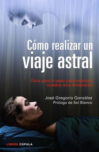 CÓMO REALIZAR UN VIAJE ASTRAL | 9788448018719 | JOSÉ GREGORIO GONZÁLEZ | Llibres Parcir | Librería Parcir | Librería online de Manresa | Comprar libros en catalán y castellano online