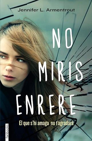 NO MIRIS ENRERE | 9788415745563 | JENNIFER L. ARMENTROUT | Llibres Parcir | Llibreria Parcir | Llibreria online de Manresa | Comprar llibres en català i castellà online