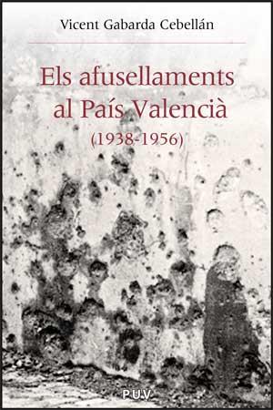 ELS AFUSELLAMENTS AL PAÍS VALENCIÀ (1938-1956) | 9788437067926 | GABARDA CEBELLÁN, VICENT | Llibres Parcir | Llibreria Parcir | Llibreria online de Manresa | Comprar llibres en català i castellà online