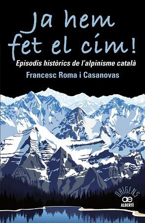 JA HEM FET EL CIM! EPISODIS HISTÒRICS DE L'ALPINISME CATAL?À | 9788472461697 | ROMA CASANOVAS, FRANCESC | Llibres Parcir | Librería Parcir | Librería online de Manresa | Comprar libros en catalán y castellano online