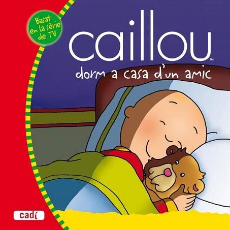 CAILLOU DORM A CASA D'UN AMIC | 9788447460076 | Llibres Parcir | Librería Parcir | Librería online de Manresa | Comprar libros en catalán y castellano online