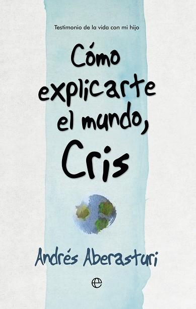 CÓMO EXPLICARTE EL MUNDO, CRIS | 9788490607176 | ABERASTURI , ANDRÉS | Llibres Parcir | Llibreria Parcir | Llibreria online de Manresa | Comprar llibres en català i castellà online