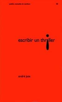 ESCRIBIR UN THRILLER | 9788449314582 | JUTE ANDRE | Llibres Parcir | Librería Parcir | Librería online de Manresa | Comprar libros en catalán y castellano online