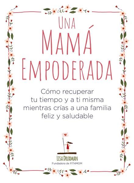 UNA MAMÁ EMPODERADA | 9788441541030 | DRUXMAN, LISA | Llibres Parcir | Llibreria Parcir | Llibreria online de Manresa | Comprar llibres en català i castellà online