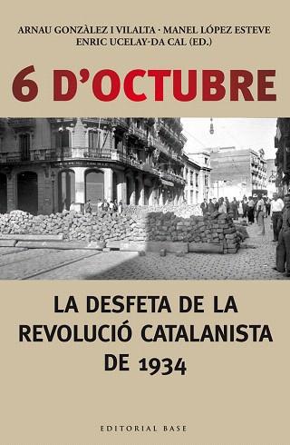 6 D'OCTUBRE. LA DESFETA DE LA REVOLUCIÓ CATALANISTA DE 1934 | 9788416166190 | UCELAY-DA CAL, ENRIC/GONZÀLEZ I VILALTA, ARNAU/LÒPEZ ESTEVE, MANEL | Llibres Parcir | Llibreria Parcir | Llibreria online de Manresa | Comprar llibres en català i castellà online