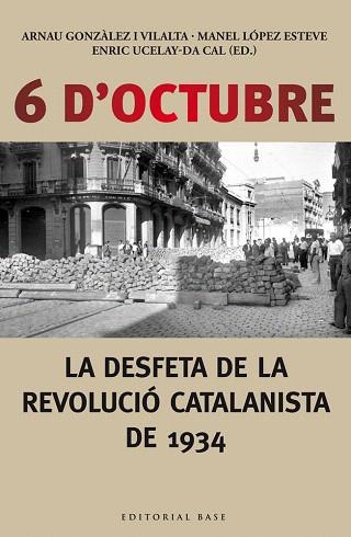 6 D'OCTUBRE. LA DESFETA DE LA REVOLUCIÓ CATALANISTA DE 1934 | 9788416166190 | UCELAY-DA CAL, ENRIC/GONZÀLEZ I VILALTA, ARNAU/LÒPEZ ESTEVE, MANEL | Llibres Parcir | Librería Parcir | Librería online de Manresa | Comprar libros en catalán y castellano online