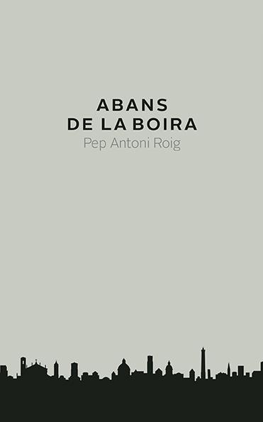 ABANS DE LA BOIRA | 9788416445240 | PEP ANTONI ROIG | Llibres Parcir | Librería Parcir | Librería online de Manresa | Comprar libros en catalán y castellano online
