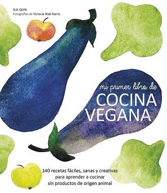 MI PRIMER LIBRO DE COCINA VEGANA | 9788416177288 | SUE QUIN | Llibres Parcir | Librería Parcir | Librería online de Manresa | Comprar libros en catalán y castellano online