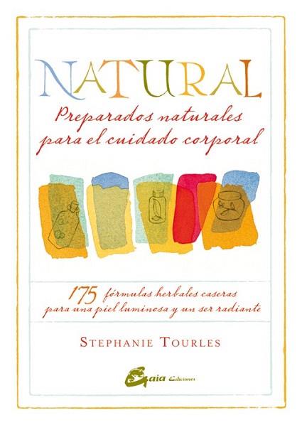 NATURAL: PREPARADOS NATURALES PARA EL CUIDADO CORPORAL | 9788484454779 | TOURLES, STEPHANIE | Llibres Parcir | Llibreria Parcir | Llibreria online de Manresa | Comprar llibres en català i castellà online