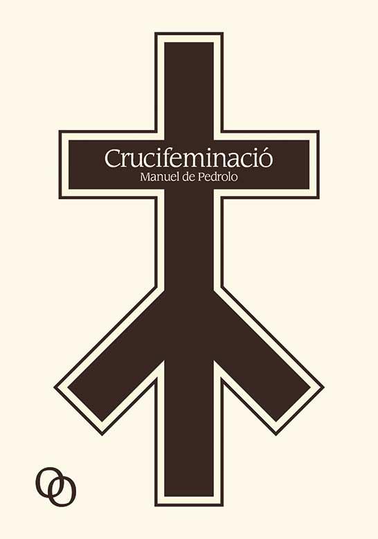 CRUCIFEMINACIO | 9788494518171 | DE PEDROLO, MANUEL | Llibres Parcir | Librería Parcir | Librería online de Manresa | Comprar libros en catalán y castellano online