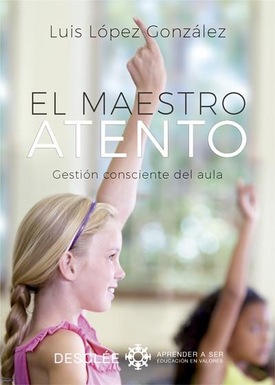 EL MAESTRO ATENTO. GESTIÓN CONSCIENTE DEL AULA | 9788433029089 | LÓPEZ GONZÁLEZ, LUIS | Llibres Parcir | Librería Parcir | Librería online de Manresa | Comprar libros en catalán y castellano online
