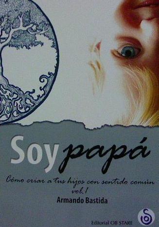 SOY PAPÁ. VOLUMEN I | 9788494690709 | BASTIDA, ARMANDO | Llibres Parcir | Librería Parcir | Librería online de Manresa | Comprar libros en catalán y castellano online