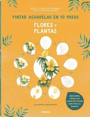 PINTAR ACUARELAS EN 10 PASOS  FLORES Y PLANTAS | 9789463597685 | LONGHURST, ELEANOR | Llibres Parcir | Librería Parcir | Librería online de Manresa | Comprar libros en catalán y castellano online
